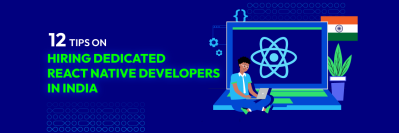 12 Tips on hiring dedicated React Native developers in India